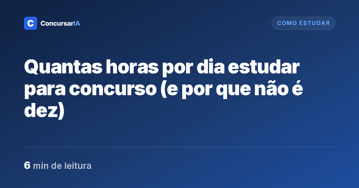 Quantas horas por dia estudar para concurso (e por que não é dez)