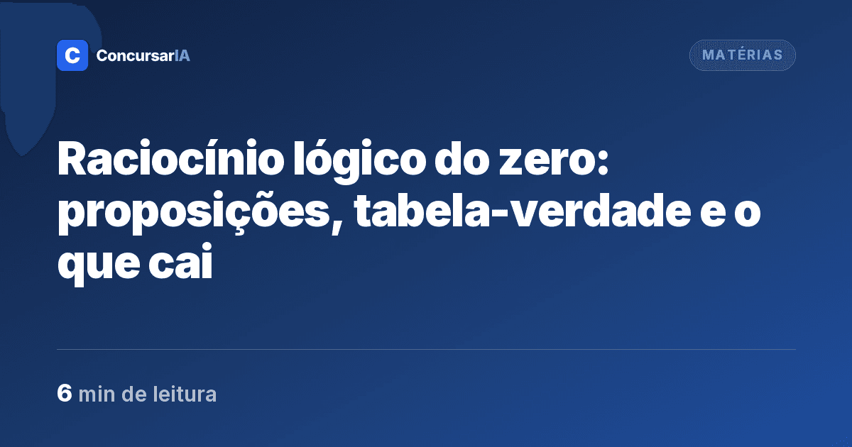 Raciocínio lógico do zero: proposições, tabela-verdade e o que cai