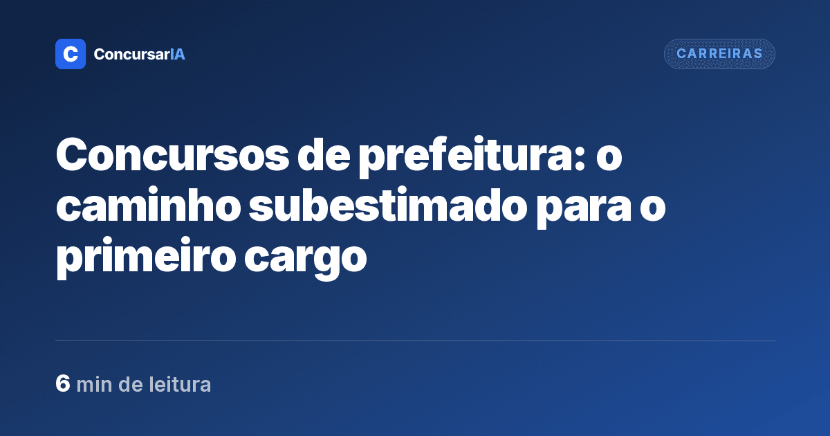 Concursos de prefeitura: o caminho subestimado para o primeiro cargo